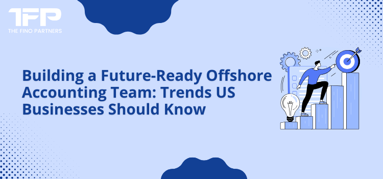 Offshore Accounting Team: Trends US Businesses Should Know